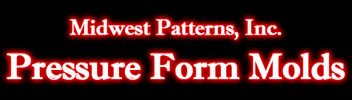 Pressure Form Molds created by Midwest Patterns, Inc. in Quincy, Illinois Pressure Form Molds